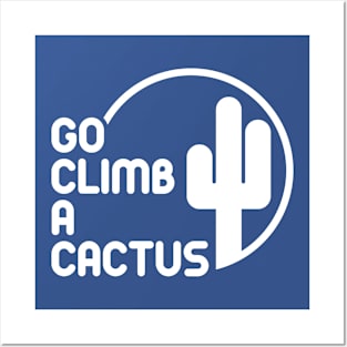 Go Climb A Cactus Posters and Art